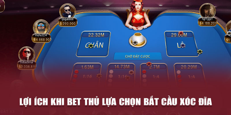Lợi ích khi bet thủ lựa chọn bắt cầu xóc đĩa 
