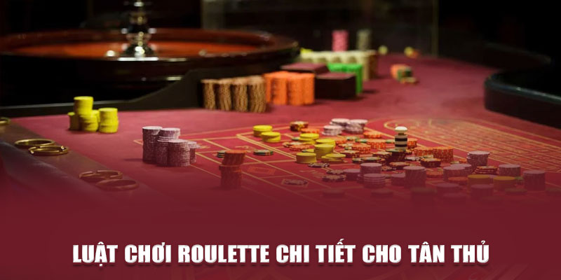 Luật chơi roulette chi tiết cho tân thủ