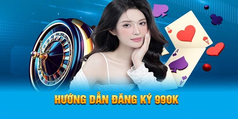 Chi tiết về quy trình đăng ký 99OK cho tân thủ