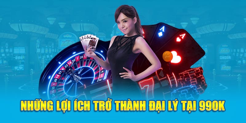 Những lợi ích trở thành đại lý tại 99OK