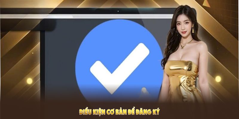Điều kiện cơ bản để đăng ký U888 thành công và nhận quyền lợi