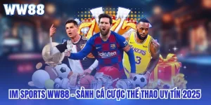 IM Sports WW88 - Sảnh Cá Cược Thể Thao Uy Tín 2025